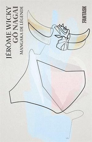 Gō Nagai - Mangaka de l&eacute;gende Ouvrage sur le manga