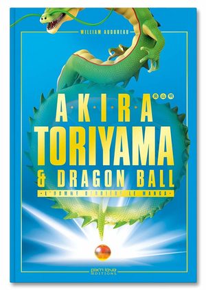 Akira Toriyama et Dragon Ball - Une Histoire Croisée Ouvrage sur le manga
