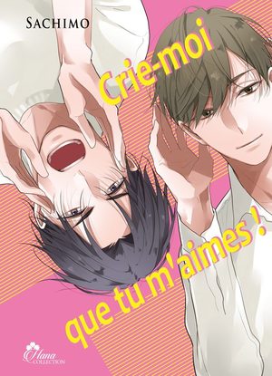 Crie-moi que tu m'aimes ! Manga