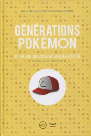 Générations Pokémon: Plus de 20 ans d'évolutions. Création - Univers - Décryptage Guide