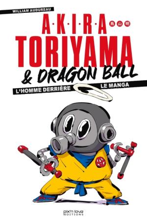 Akira Toriyama & Dragon Ball - L'homme derrière le manga Ouvrage sur le manga